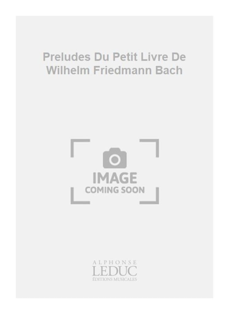 Preludes Du Petit Livre De Wilhelm Friedmann Bach